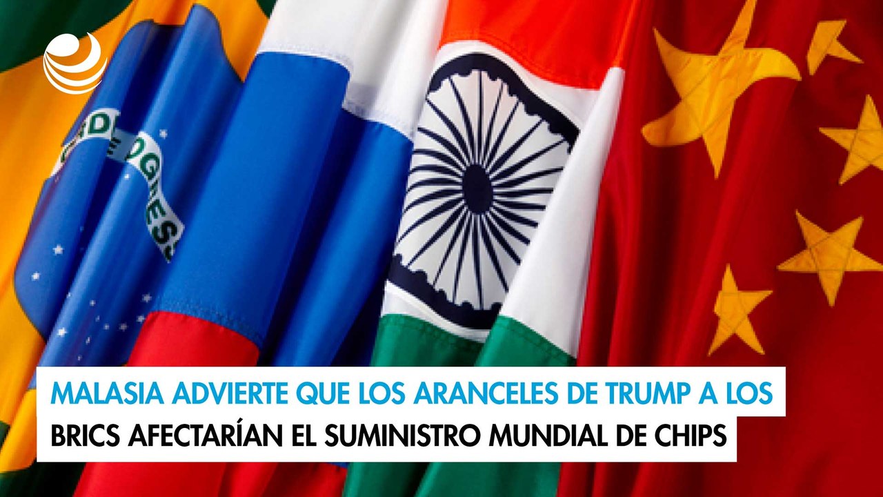 Malasia advierte que los aranceles de Trump a los BRICS afectarían el suministro mundial de chips