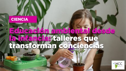 Educación ambiental desde la infancia: talleres que transforman conciencias