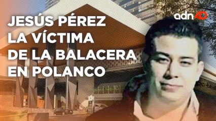 "El manager del regional mexicano" este era Jesús Pérez, víctima de la balacera de Polanco