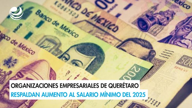 Organizaciones empresariales de Querétaro respaldan aumento al salario mínimo del 2025