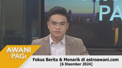 AWANI Pagi: Berita tumpuan & menarik di astroawani.com [6 Disember 2024]