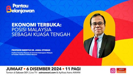 Pantau Belanjawan: Ekonomi terbuka: Posisi Malaysia sebagai kuasa tengah