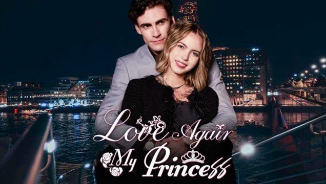 Love Again, My Princess (FULL MOVIE) BILLIONAIRE, SHORT DRAMA, FILM, SHOW, ANIME, MOVIE