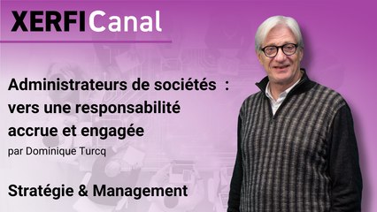 Administrateurs de sociétés  : vers une responsabilité accrue et engagée [Dominique Turcq]