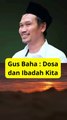 GUS BAHA - DOSA DAN IBADAH KITA