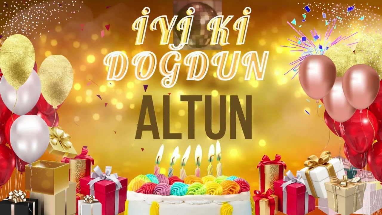 ALTUN -Doğum Günün Kutlu Olsun Altun