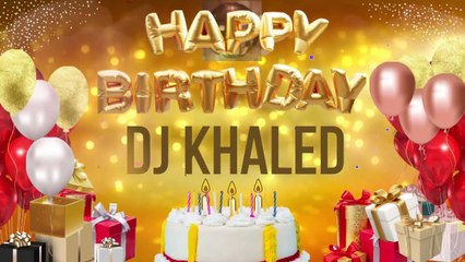 DJ KHALED - Happy Birthday DJ Khaled