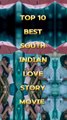 #new TOP 10 BEST SAUTH INDIAN LOVE STORY MOVIES  --