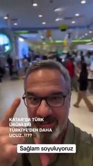 Türk malları Katar'da yüzde 50 daha ucuz! 'Biri bunun izahını yapsın'