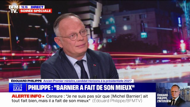 Édouard Philippe au sujet de Michel Barnier: Je ne suis pas sûr qu'il ait tout fait bien, je suis certain qu'il a fait de son mieux