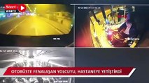 Otobüste fenalaşan yolcuyu, hastaneye yetiştirdi