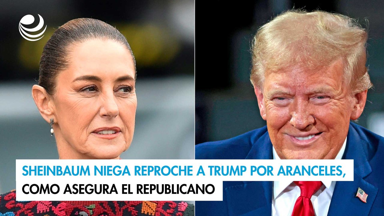 Sheinbaum niega reproche a Trump por aranceles, como asegura el republicano