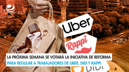 La próxima semana se votará la iniciativa de reforma para regular a trabajadores de Uber, DiDi y Rappi