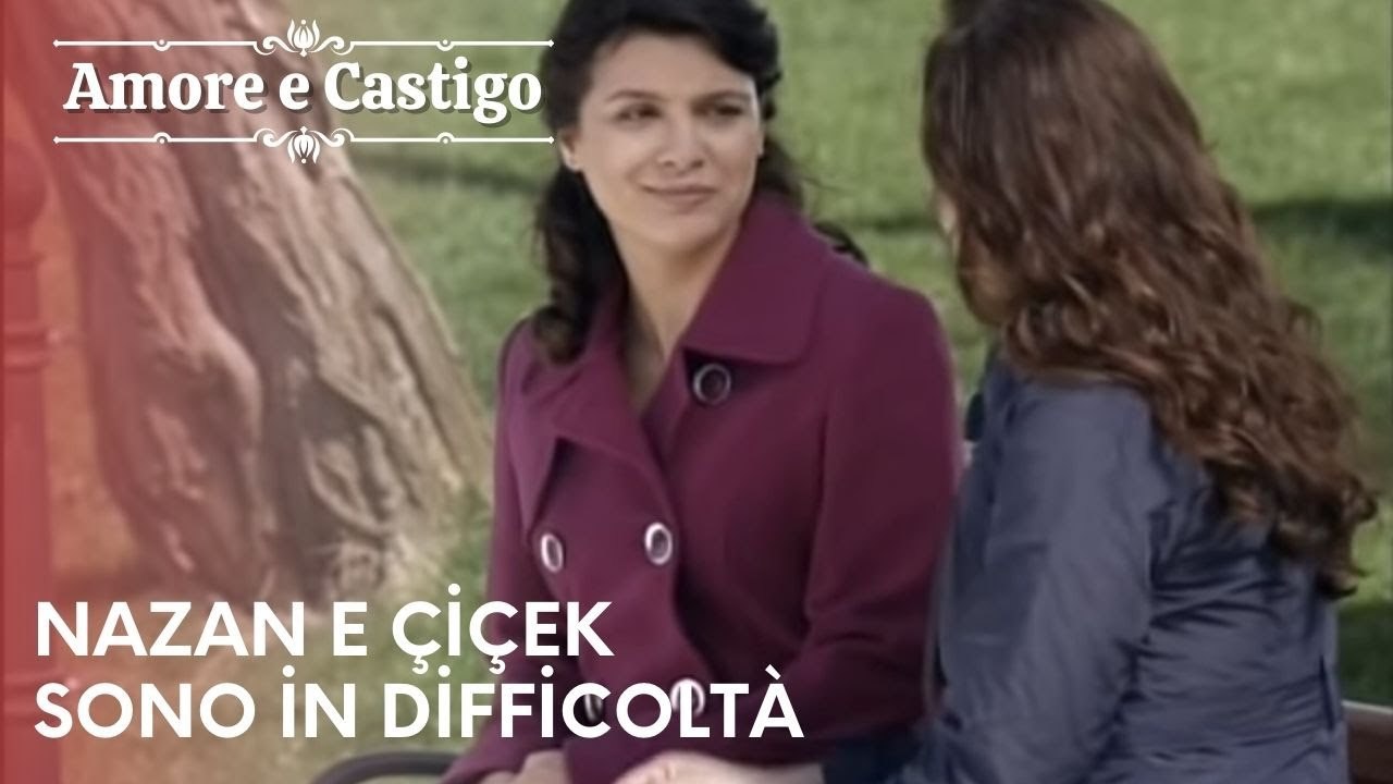 Nazan e Çiçek sono in difficoltà | Amore e Castigo - Episodio 16