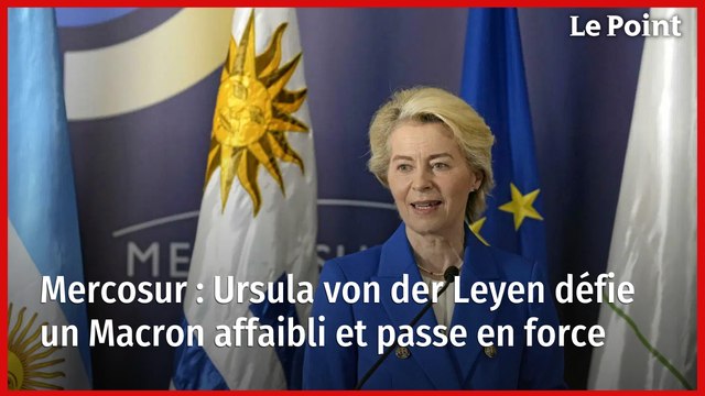 Mercosur : Ursula von der Leyen défie un Macron affaibli et passe en force