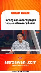 Pahang dan Johor dijangka terjejas gelombang kedua