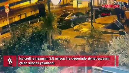 İsviçreli iş insanının ziynet eşyasını çalan şüpheli yakalandı