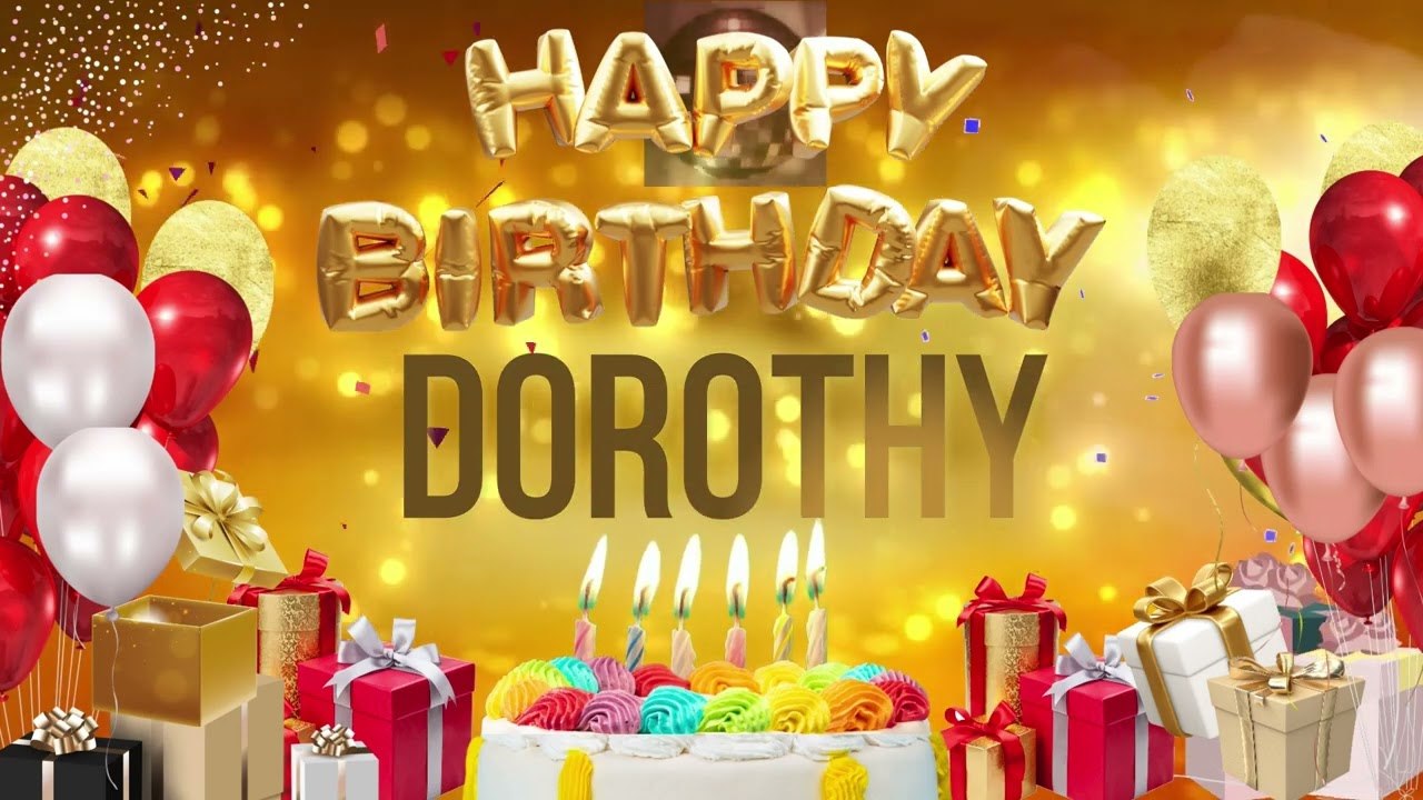 Dorothy - Happy Birthday Dorothy