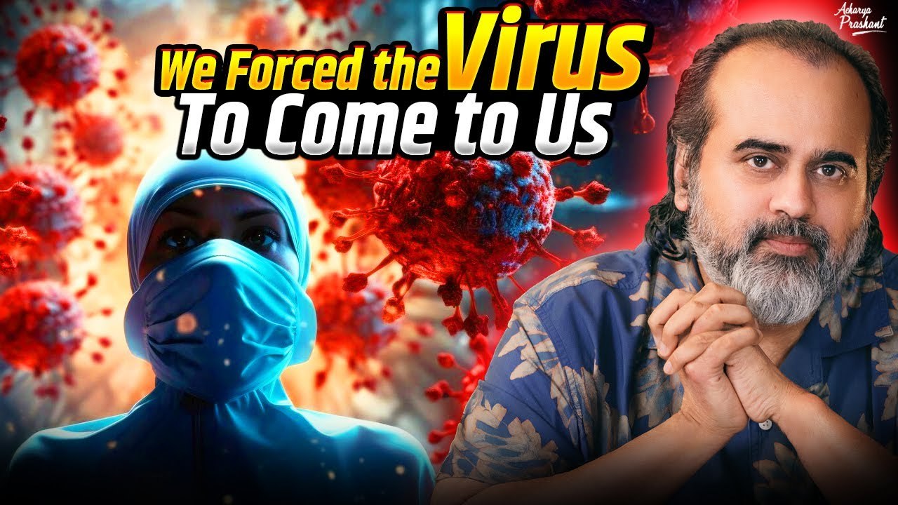 We forced the virus to come to us || Acharya Prashant (2020)