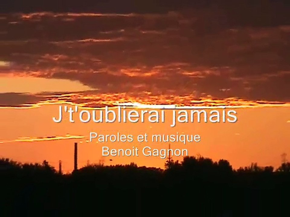 Je ne t oublierai jamais  ABONNEZVOUS SVP  MERCI  Paroles et musique Benoit Gagnon