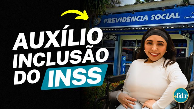 AUXÍLIO-INCLUSÃO DO INSS: COMO FUNCIONA, QUEM PODE RECEBER, INSCRIÇÃO E VALOR PARA DEFICIENTES