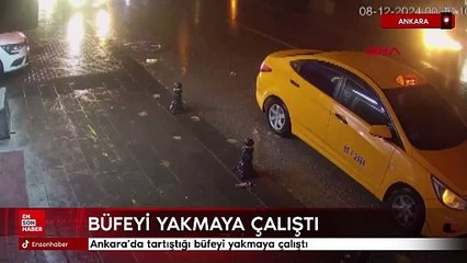 Ankara'da tartıştığı büfeyi yakmaya çalıştı
