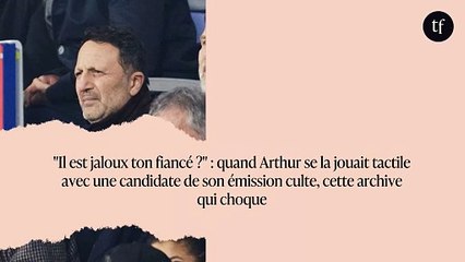 "Il est jaloux ton fiancé ?" : quand Arthur se la jouait tactile avec une candidate de son émission culte, cette archive qui choque