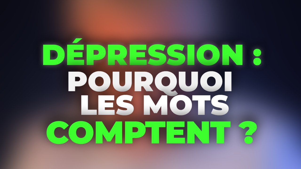 Dépression : Pourquoi les mots comptent ?
