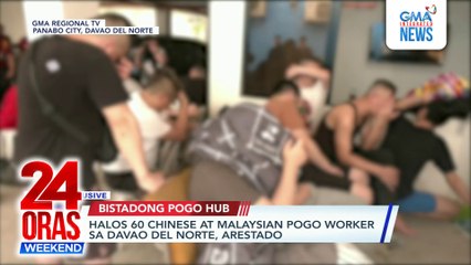 Halos 60 Chinese at Malaysian POGO worker sa Davao del Norte, arestado | 24 Oras Weekend