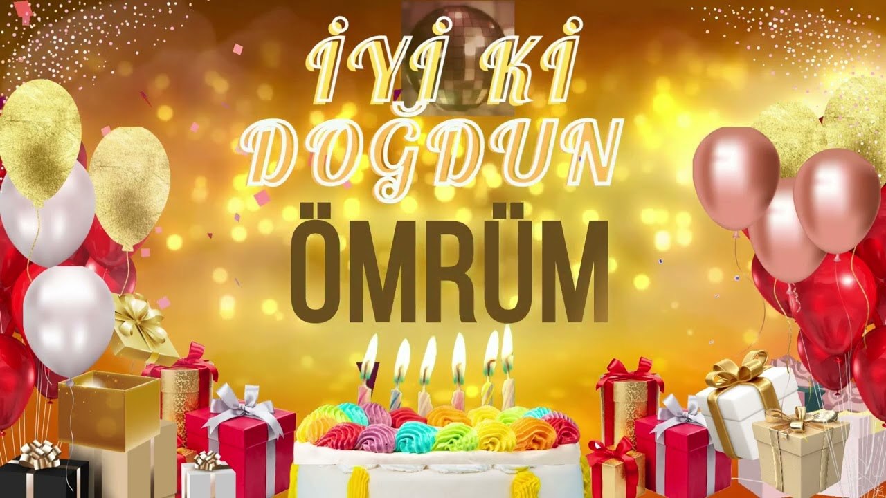 ÖMRÜM - Doğum Günün Kutlu Olsun Ömrüm