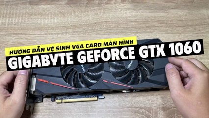VGA Gigabyte GTX 1060 / Vệ sinh, Thay keo Tản Nhiệt Card Màn Hình Gigabyte GTX 1060 / Disassembly