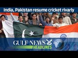 India, Pakistan resume cricket rivarly - GN Headlines