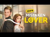 CEO'S Mistaken lover Full Movie