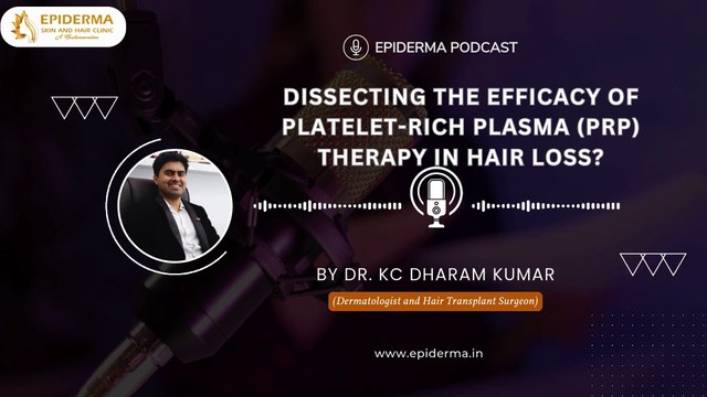 Podcast: PRP Therapy for Hair Loss - Insights from Dr. K C Dharam Kumar | Dermatologist in Jayanagar