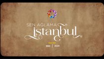 Sen Ağlama İstanbul Tanıtım Filmleri