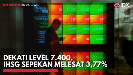Dekati Level 7.400, IHSG Sepekan Melesat 3,77%