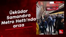 Üsküdar-Samandıra Metro Hattı'nda arıza