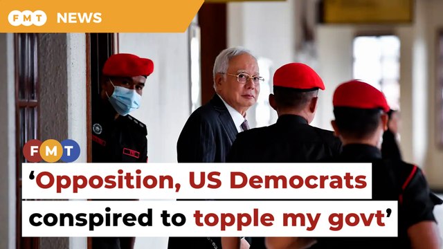 Opposition worked with US Democratic Party to topple my govt, says Najib