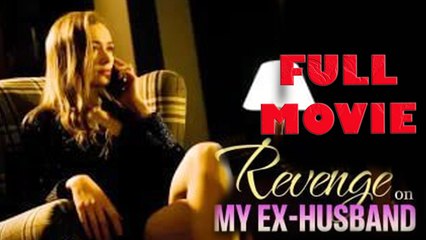 Revenge On My Ex-Husband Full Movie