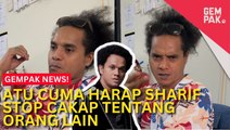 #GempakVideoNews : Tak Terasa Hati, Atu Cuma Harap Sharif ‘Stop’ Cakap Fasal Orang Lain - “Isteri Saya Yang Terkesan…”