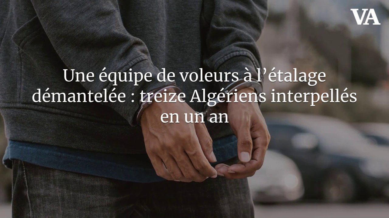 Une équipe de voleurs à l’étalage démantelée : treize Algériens interpellés en un an
