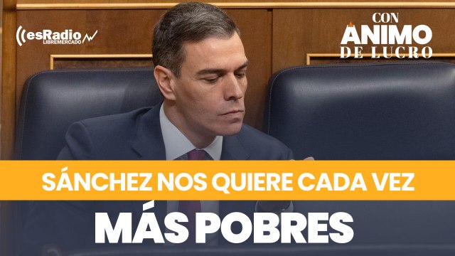 Sánchez nos quiere cada vez más pobres