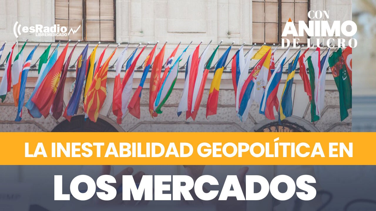El efecto de la inestabilidad geopolítica en los mercados - Vídeo ...