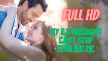 My Ex-Husband Can't Stop Spoiling Me Full HD