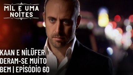Kaan e Nilüfer deram-se muito bem | Mil e Uma Noites - Episódio 60