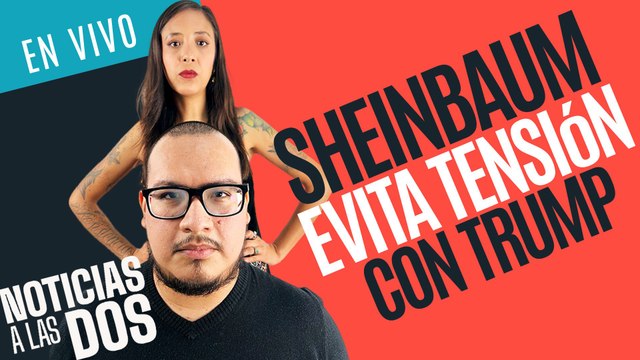 #EnVivo #NoticiasALasDos ¬ Sheinbaum atenúa tensión con Trump ¬ Piden 40 años para Christian N