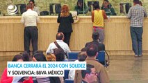 Banca cerrará el 2024 con solidez y solvencia: BBVA México