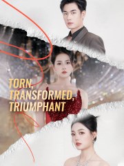 Torn, Transformed, Triumphant Completed Short Drama