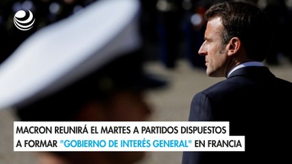 Macron reunirá el martes a partidos dispuestos a formar "gobierno de interés general" en Francia
