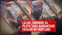 Lalaki, sumugod sa piloto saka nagbantang tatalon ng eroplano | GMA Integrated Newsfeed